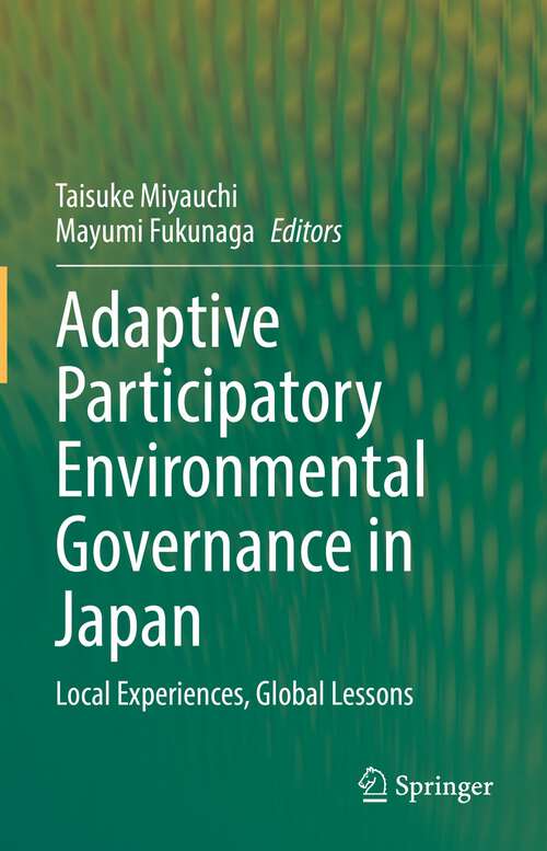 Book cover of Adaptive Participatory Environmental Governance in Japan: Local Experiences, Global Lessons (1st ed. 2022)