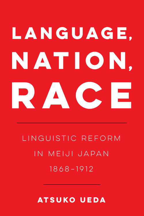 Book cover of Language, Nation, Race: Linguistic Reform in Meiji Japan (1868-1912) (New Interventions in Japanese Studies #1)