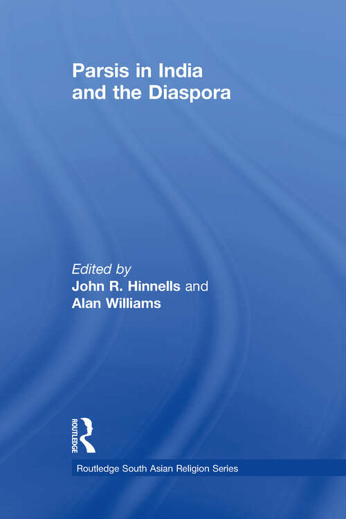 Parsis in India and the Diaspora (Routledge South Asian Religion Series)