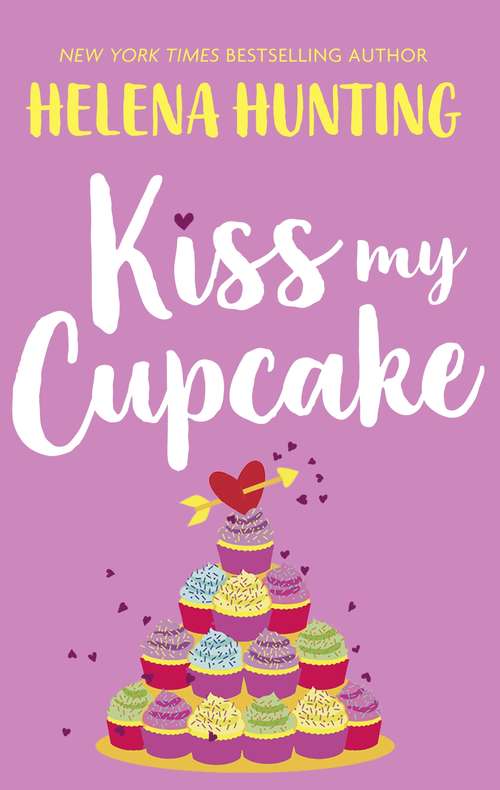 Book cover of Kiss My Cupcake: a delicious romcom from the bestselling author of Meet Cute