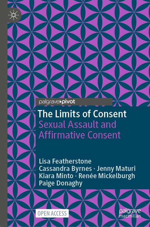 Book cover of The Limits of Consent: Sexual Assault and Affirmative Consent (1st ed. 2024) (Palgrave Socio-Legal Studies)