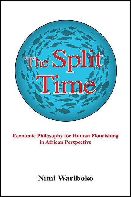 Book cover of The Split Time: Economic Philosophy for Human Flourishing in African Perspective (SUNY series in Theology and Continental Thought)