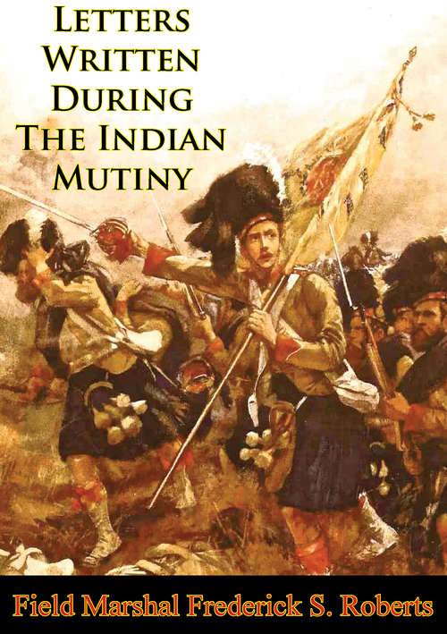 Letters Written During The Indian Mutiny [Illustrated Edition]