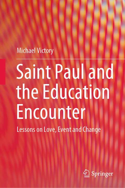 Book cover of Saint Paul and the Education Encounter: Lessons on Love, Event and Change (1st ed. 2022)