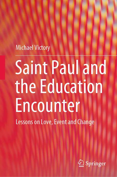 Book cover of Saint Paul and the Education Encounter: Lessons on Love, Event and Change (1st ed. 2022)
