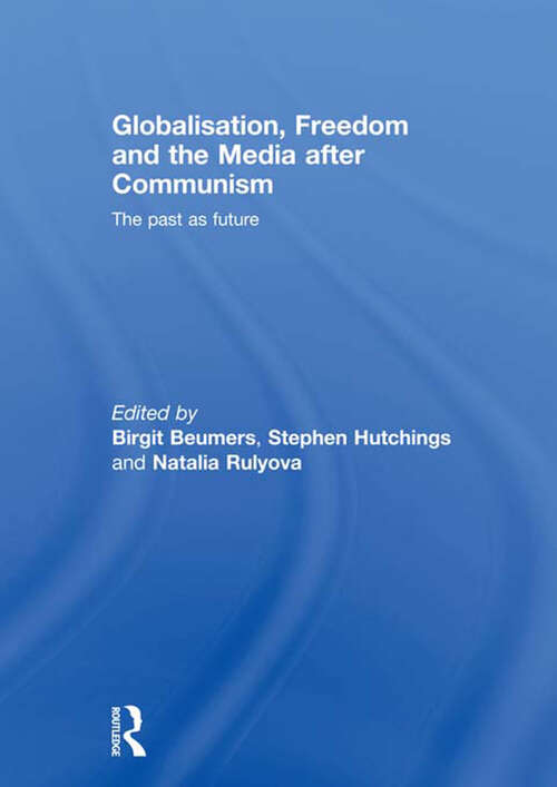 Book cover of Globalisation, Freedom and the Media after Communism: The Past as Future (Routledge Europe-Asia Studies)