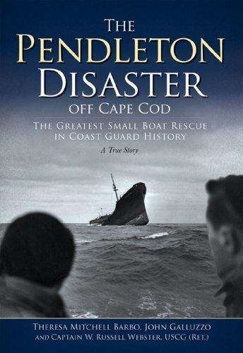 The Pendleton Disaster off Cape Cod: The Greatest Small Boat Rescue in Coast Guard History