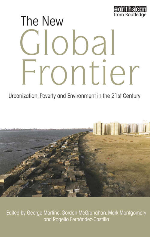 The New Global Frontier: Urbanization, Poverty and Environment in the 21st Century