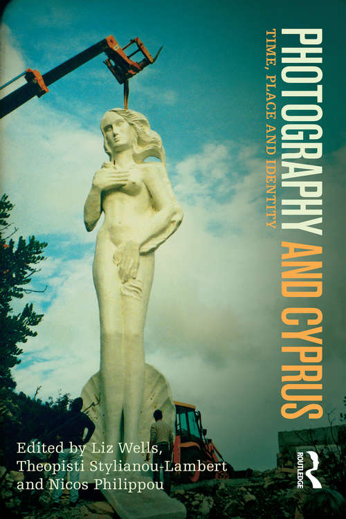 Photography and Cyprus: Time, Place and Identity (Int. Lib. Of Modern And Contemporary Art Ser.)