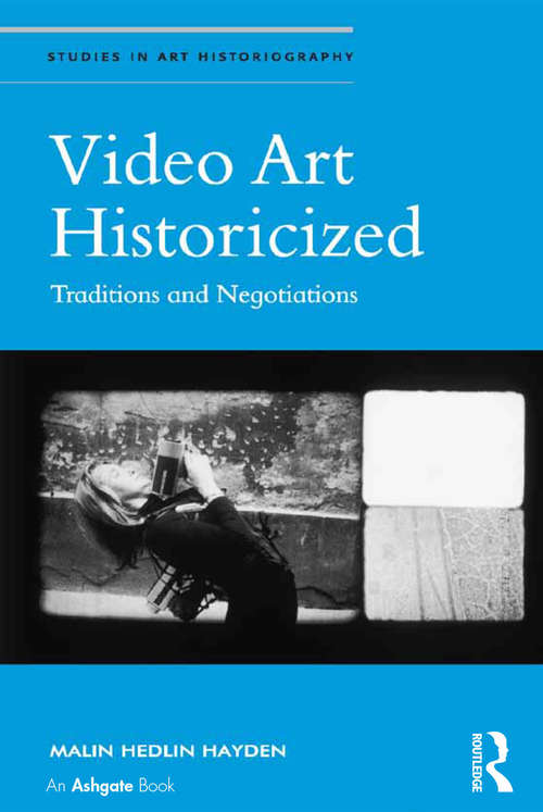 Book cover of Video Art Historicized: Traditions and Negotiations (Studies in Art Historiography)
