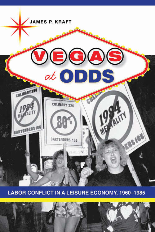 Vegas at Odds: Labor Conflict in a Leisure Economy, 1960–1985 (Studies in Industry and Society)