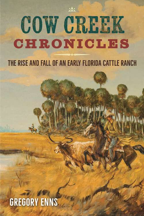 Book cover of Cow Creek Chronicles: The Rise and Fall of an Early Florida Cattle Ranch (1)