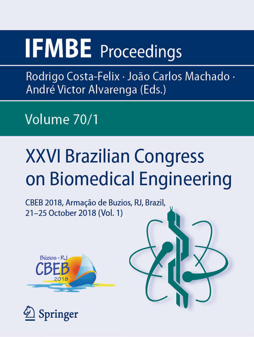 XXVI Brazilian Congress on Biomedical Engineering: CBEB 2018, Armação de Buzios, RJ, Brazil, 21-25 October 2018 (Vol. 1) (IFMBE Proceedings #70/1)