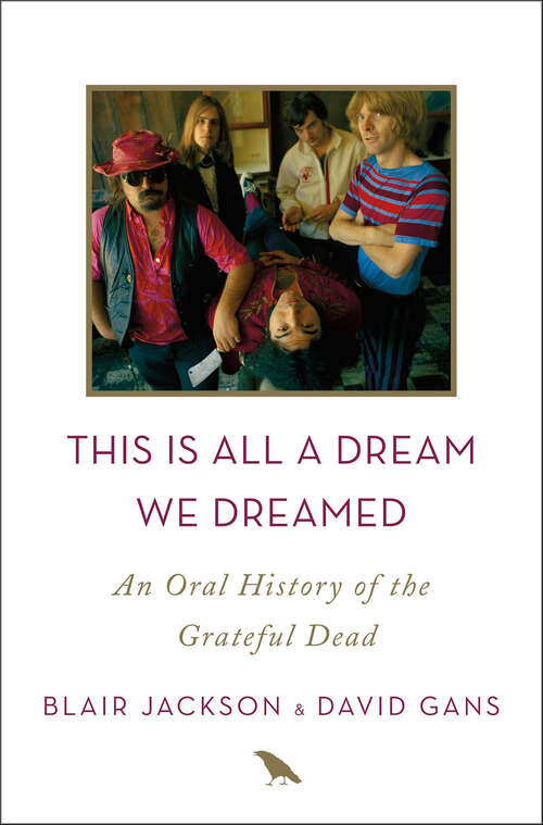 Book cover of This Is All a Dream We Dreamed: An Oral History of the Grateful Dead