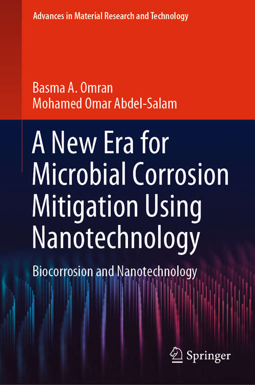 A New Era for Microbial Corrosion Mitigation Using Nanotechnology: Biocorrosion and Nanotechnology (Advances in  Material Research and Technology)