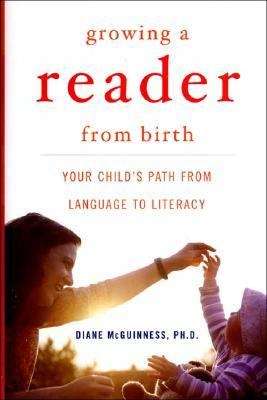 Book cover of Growing a Reader from Birth: Your Child's Path from Language to Literacy