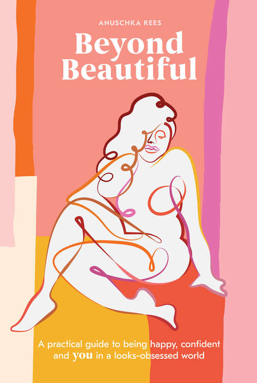Book cover of Beyond Beautiful: A Practical Guide to Being Happy, Confident, and You in a Looks-Obsessed World