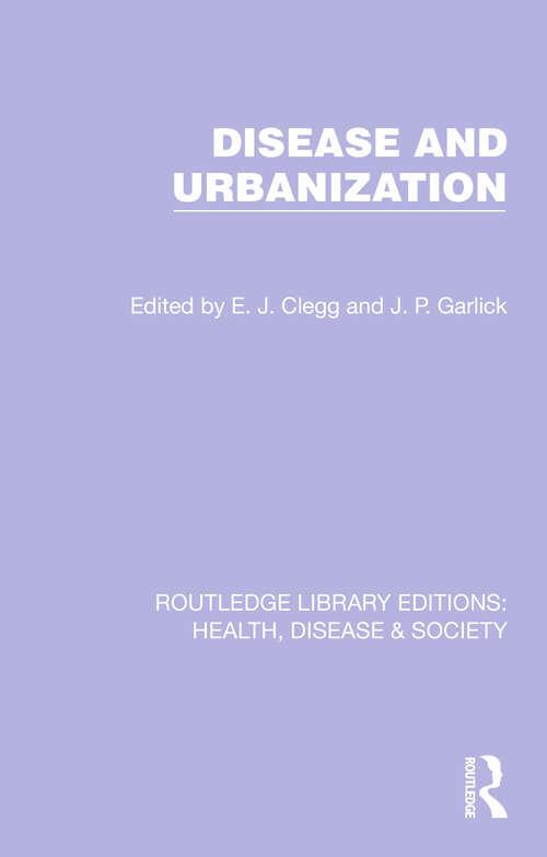 Disease and Urbanization (Routledge Library Editions: Health, Disease and Society #11)