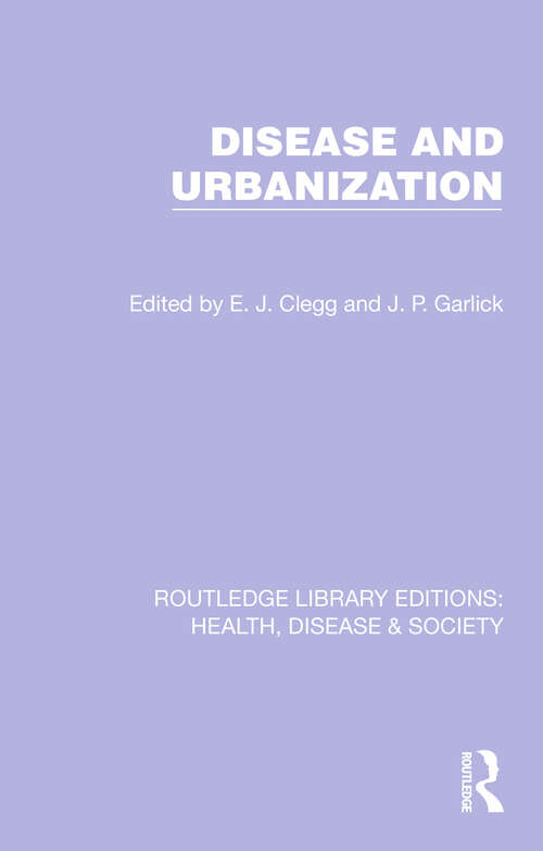 Disease and Urbanization (Routledge Library Editions: Health, Disease and Society #11)