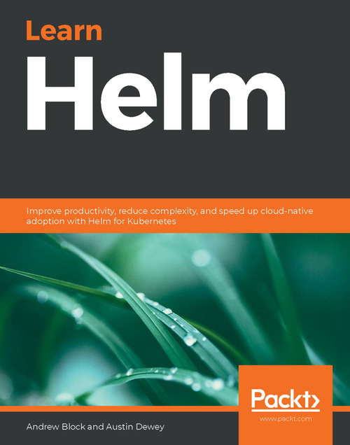 Learn Helm: Improve productivity, reduce complexity, and speed up cloud-native adoption with Helm for Kubernetes