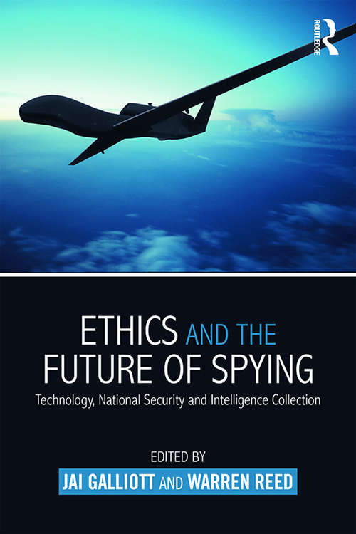 Ethics and the Future of Spying: Technology, National Security and Intelligence Collection (Studies in Intelligence)
