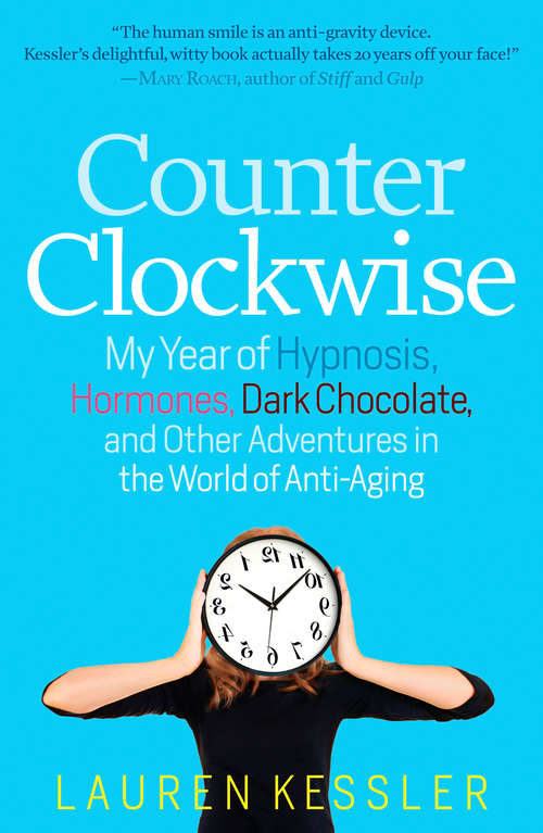Book cover of Counterclockwise: My Year of Hypnosis, Hormones, Dark Chocolate, and Other Adventures in the World of Anti-aging