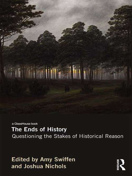 Book cover of The Ends of History: Questioning the Stakes of Historical Reason (Laurier Studies In Political Philosophy Ser. #1)