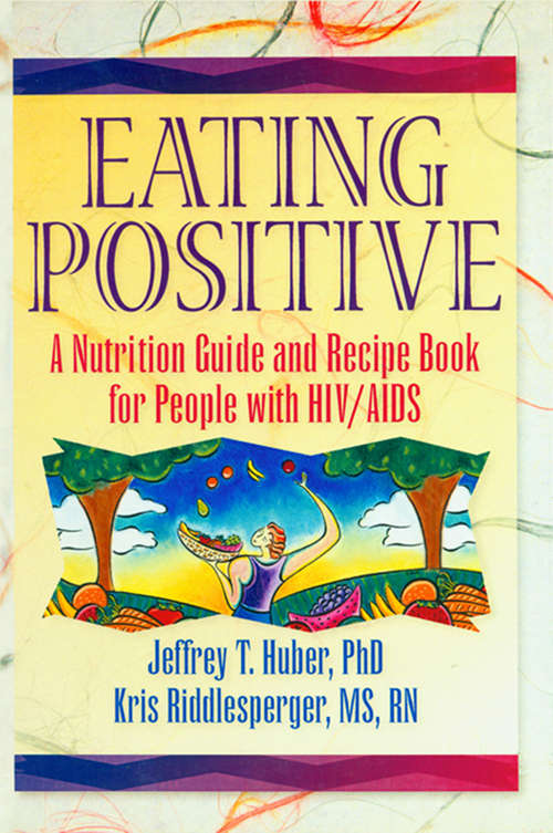 Book cover of Eating Positive: A Nutrition Guide and Recipe Book for People with HIV/AIDS
