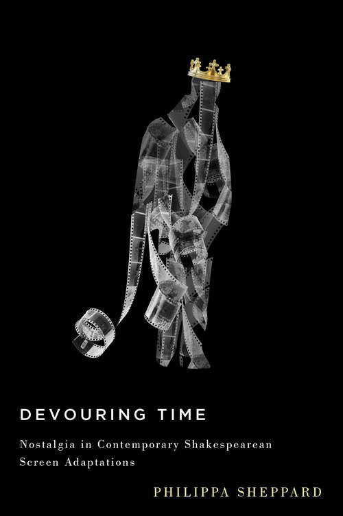 Book cover of Devouring Time: Nostalgia in Contemporary Shakespearean Screen Adaptations