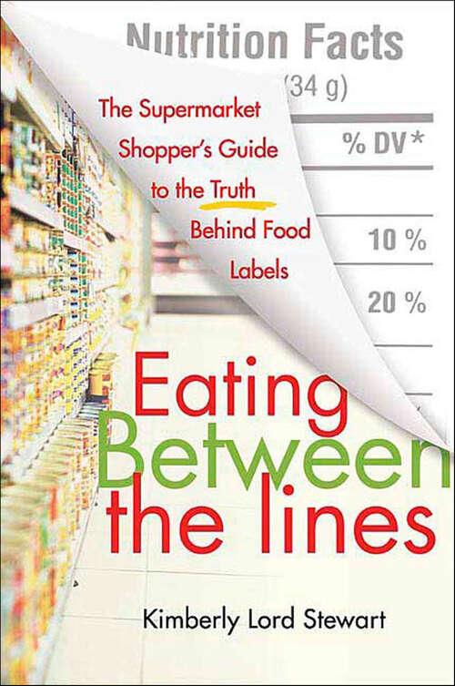 Book cover of Eating Between the Lines: The Supermarket Shopper's Guide to the Truth Behind Food Labels