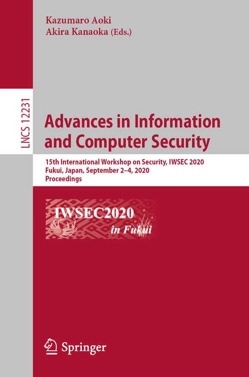 Book cover of Advances in Information and Computer Security: 15th International Workshop on Security, IWSEC 2020, Fukui, Japan, September 2–4, 2020, Proceedings (1st ed. 2020) (Lecture Notes in Computer Science #12231)