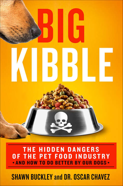 Book cover of Big Kibble: The Hidden Dangers of the Pet Food Industry and How to Do Better by Our Dogs