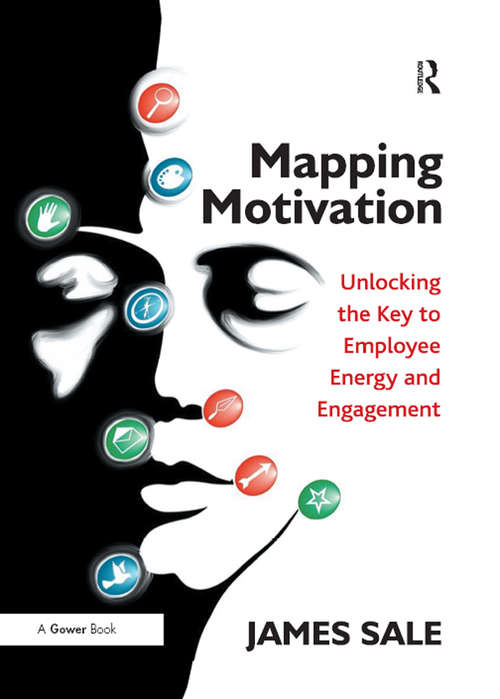 Mapping Motivation: Unlocking the Key to Employee Energy and Engagement (The\complete Guide To Mapping Motivation Ser.)