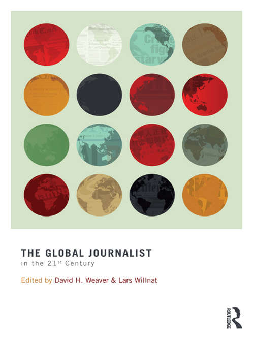 The Global Journalist in the 21st Century (Routledge Communication Ser.)