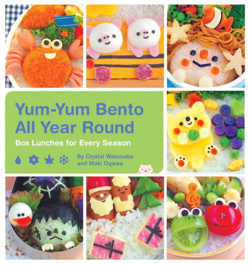 Book cover of Yum-Yum Bento All Year Round: Box Lunches for Every Season