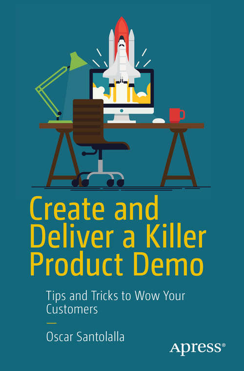 Book cover of Create and Deliver a Killer Product Demo: Tips And Tricks To Wow Your Customers (1st ed.)