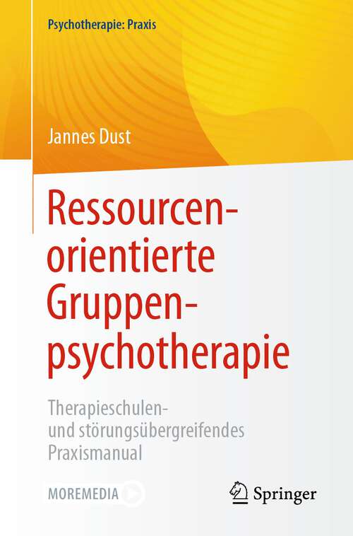 Book cover of Ressourcenorientierte Gruppenpsychotherapie: Therapieschulen- und störungsübergreifendes Praxismanual (1. Aufl. 2023) (Psychotherapie: Praxis)