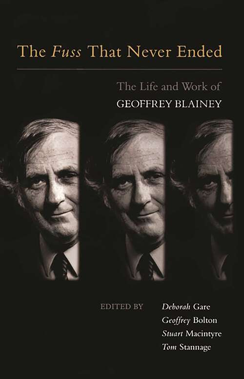 Book cover of Fuss That Never Ended: The Life and Work of Geoffrey Blainey