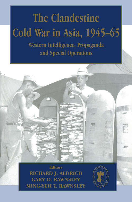 The Clandestine Cold War in Asia, 1945-65: Western Intelligence, Propaganda and Special Operations