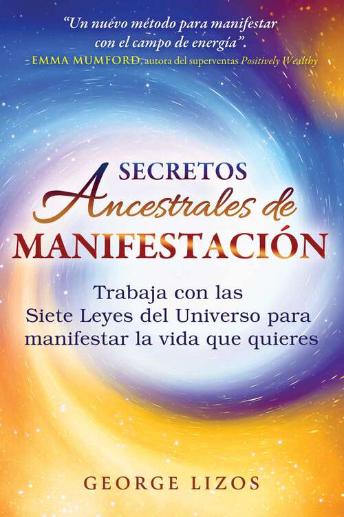 Book cover of Secretos ancestrales de manifestación: Trabaja con las Siete Leyes del Universo para manifestar la vida que quieres