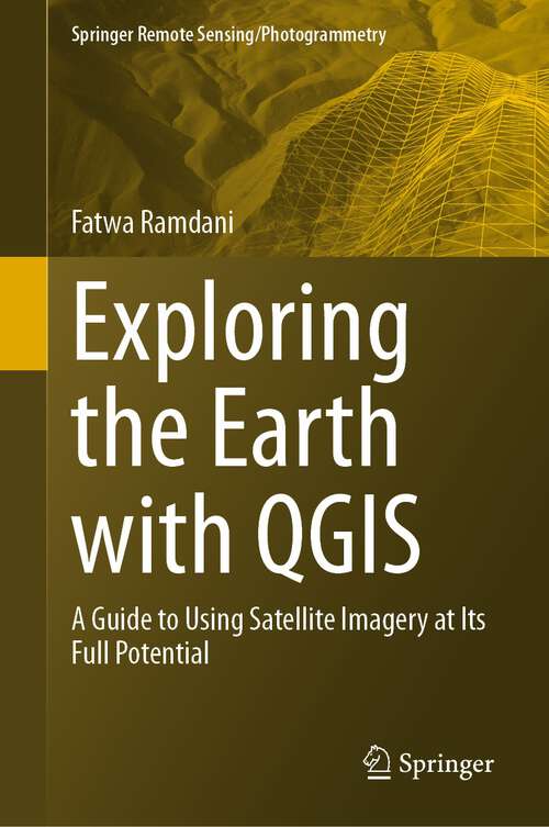 Book cover of Exploring the Earth with QGIS: A Guide to Using Satellite Imagery at Its Full Potential (1st ed. 2023) (Springer Remote Sensing/Photogrammetry)