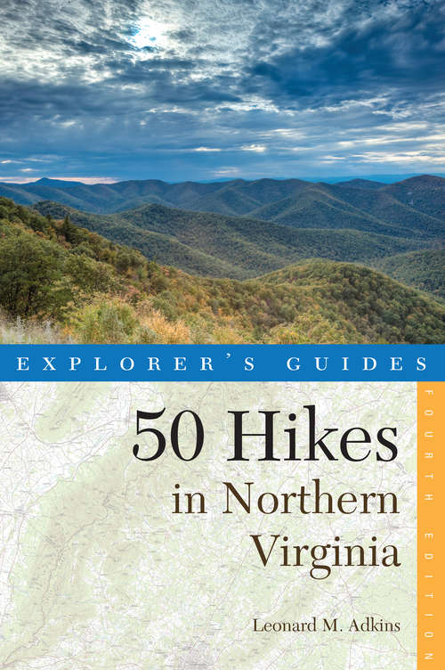 Book cover of Explorer's Guide 50 Hikes in Northern Virginia: Walks, Hikes, and Backpacks from the Allegheny Mountains to Chesapeake Bay (Fourth Edition)  (Explorer's 50 Hikes)
