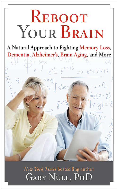 Reboot Your Brain: A Natural Approach to Fighting Memory Loss, Dementia, Alzheimer's, Brain Aging, and More