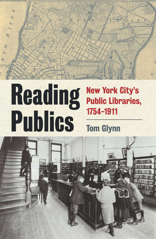 Reading Publics: New York City’s Public Libraries, 1754–1911