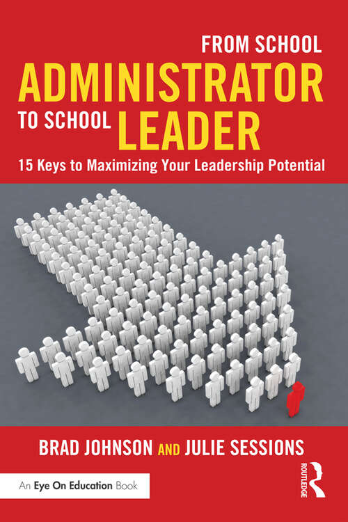 Book cover of From School Administrator to School Leader: 15 Keys to Maximizing Your Leadership Potential