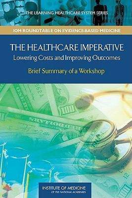Book cover of The Healthcare Imperative: Lowering Costs and Improving Outcomes - Workshop Series Summary