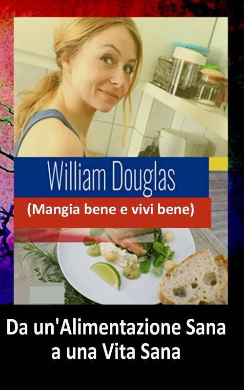 Book cover of Da un’alimentazione sana a una vita sana: Mangia bene e vivi bene