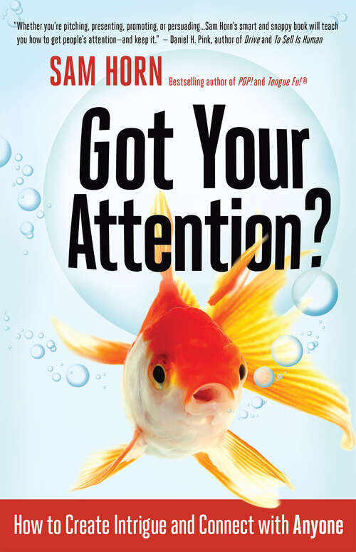 Book cover of Got Your Attention?: How to Create Intrigue and Connect with Anyone