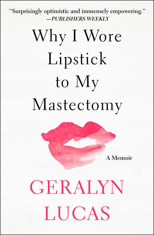 Book cover of Why I Wore Lipstick to My Mastectomy: A Memoir