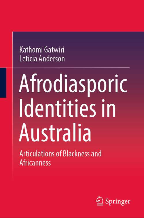 Afrodiasporic Identities in Australia: Articulations of Blackness and Africanness
